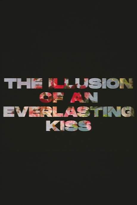 The Illusion of an Everlasting Kiss